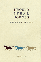 I Would Steal Horses, by Sherman Alexie
