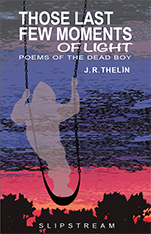 Those Last Few Moments of Light by J. R. Thelin