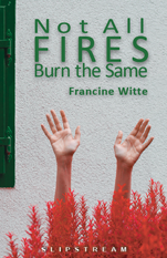Not All Fires Burn the Same by Francine Witte